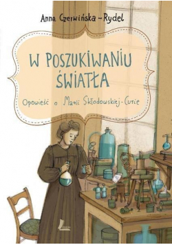 W poszukiwaniu światła Opowieść o M Skłodowskiej