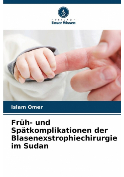 Früh- und Spätkomplikationen der Blasenexstrophiechirurgie im Sudan