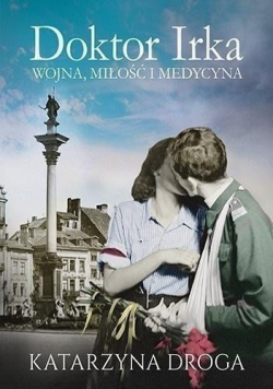 Doktor Irka  Wojna  miłość i medycyna