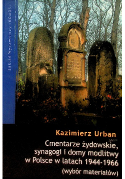 Cmentarze żydowskie, synagogi i domy modlitwy w Polsce w latach 1944 - 1966