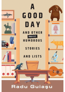 A Good Day and Other (Mostly) Humorous Stories and Lists