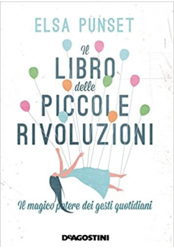 Il libro delle piccole rivoluzioni Il magico potere dei gesti quotidiani