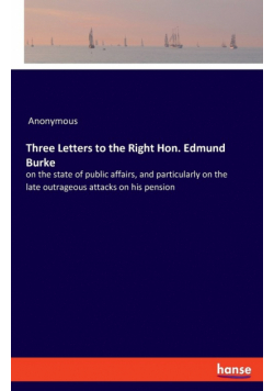 Three Letters to the Right Hon. Edmund Burke