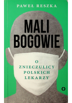 Mali bogowie O znieczulicy polskich lekarzy