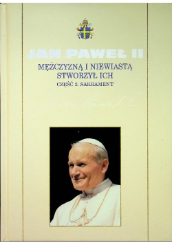 Mężczyzną i niewiastą stworzył ich Część 2 Sakrament