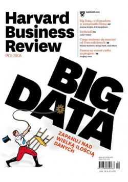 Harvard Business Review nr 4 BIG DATA  zaplanuj nad wielką ilością danych