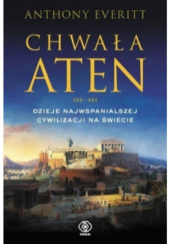 Chwała Aten Dzieje najwspanialszej cywilizacji na świecie