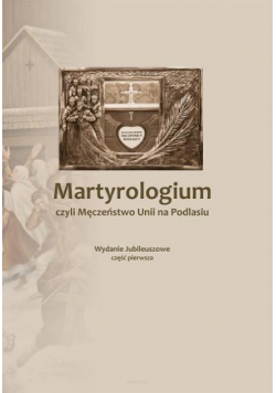 Martyrologium, czyli Męczeństwo Unii na Podlasiu Część 1