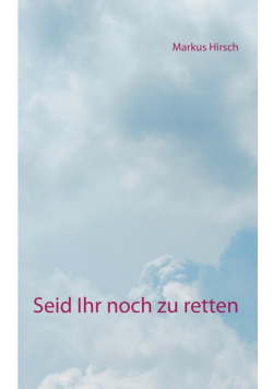 Seid Ihr noch zu retten