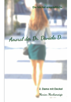 Die höchst ersprießliche Amoral der Dr. Daniela D. Eine autobiographische Satire.