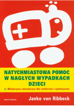 Natychmiastowa pomoc w nagłych wypadkach dzieci: Medycyna ratunkowa dla rodziców i opiekunów