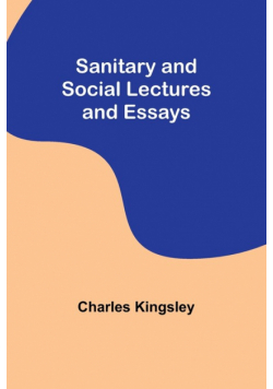 Sanitary and Social Lectures and Essays