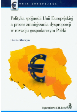 Polityka spójności Unii Europejskiej a proces zmniejszania dysproporcji w rozwoju gospodarczym Polski