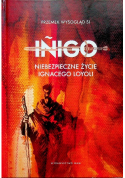 Inigo Niebezpieczne życie Ignacego Loyoli