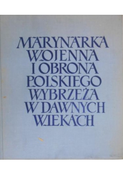 Marynarka Wojenna i obrona polskiego Wybrzeża w dawnych wiekach