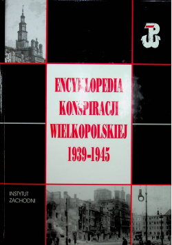 Encyklopedia konspiracji Wielkopolskiej 1939 1945