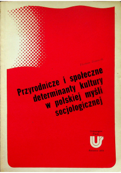 Przyrodnicze i społeczne determinanty kultury w polskiej myśli socjologicznej