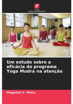 Um estudo sobre a eficácia do programa Yoga Mudra na atenção