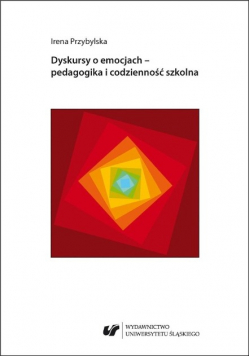 Dyskursy o emocjach - pedagogika i codzienność szkolna