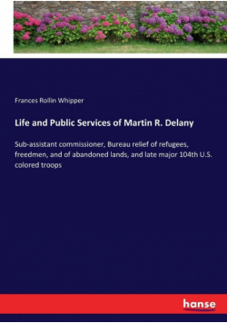 Life and Public Services of Martin R. Delany