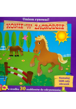 Burzyńska Justyna - Umiem rysować! Konie w zagrodzie