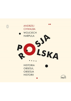 Polska-Rosja. Historia obsesji, obsesja historii