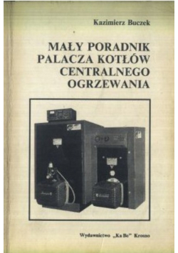 Mały Poradnik Palacza Kotłów Centralnego Ogrzewania