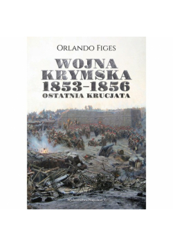 Wojna krymska 1853-1856 Ostatnia krucjata