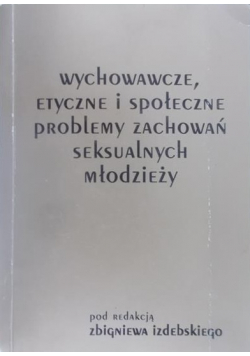 Wychowawcze, etyczne i społeczne problemy zachowań seksualnych młodzieży