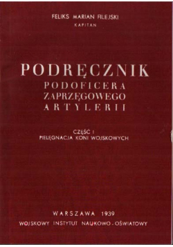 Podręcznik podoficera zaprzęgowego artylerii cz I pielęgnacja koni wojskowych