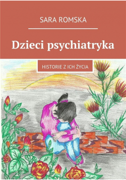 Dzieci psychiatryka. Historie z ich życia
