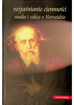 Rozjaśnianie ciemności Studia i szkice o Norwidzie