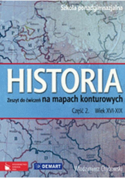 Chybowski Włodzimierz - Historia 2: Wiek XVI-XIX: Zeszyt do ćwiczeń na mapach konturowych