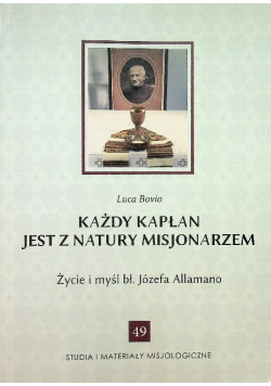 Każdy kapłan jest z natury misjonarzem Życie i myśl Józefa Allamano