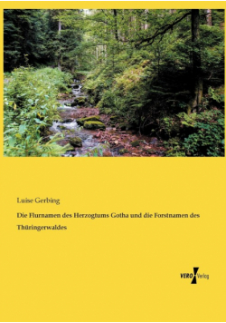 Die Flurnamen des Herzogtums Gotha und die Forstnamen des Thüringerwaldes