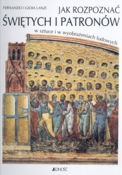 Jak rozpoznać świętych patronów w sztuce i w wyobrażeniach ludowych