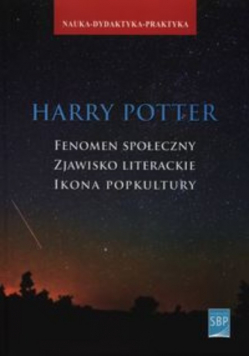Harry Potter. Fenomen społeczny zjawisko literackie ikona popkultury