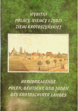 Wybitni Polacy, Niemcy i Żydzi ziemi krotoszyńskiej. Ludzie nauki, kultury i sztuki