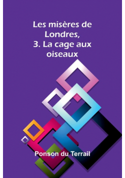 Les misères de Londres, 3. La cage aux oiseaux
