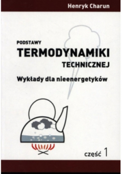 Podstawy termodynamiki technicznej Wykłady dla nieenergetyków Część 1