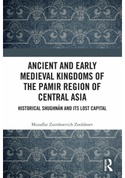 Ancient and Early Medieval Kingdoms of the Pamir Region of Central Asia