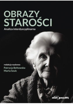 Obrazy starości. Analiza interdyscyplinarna