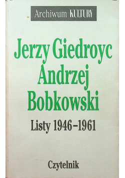 Jerzy Giedroyc  Andrzej Bobkowski Listy 1946 1961