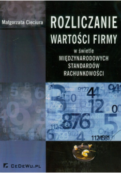 Cieciura Małgorzata - Rozliczanie wartości firmy w świetle międzynarodowych standardów rachunkowości