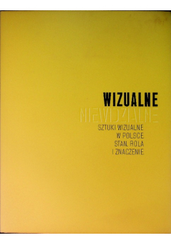 Wizualne. Niewidzialne. Sztuki wizualne w Polsce. Stan, rola i znaczenie