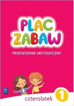 Plac zabaw Czterolatek. Cz.1 Przewodnik metodyczny