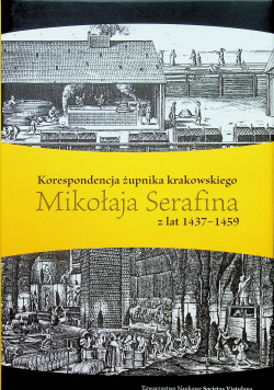 Korespondencja żupnika krakowskiego Mikołaja Serafina z lat 1437 1459