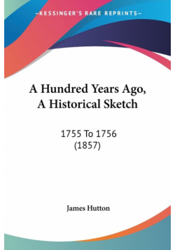 A Hundred Years Ago, A Historical Sketch