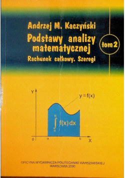 Podstawy analizy matematycznej Tom 2 Rachunek całkowy. Szeregi