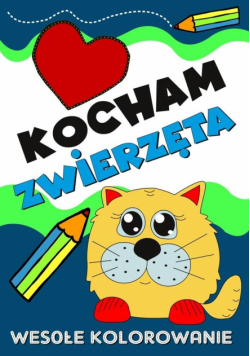 Kocham zwierzęta. Wesołe kolorowanie